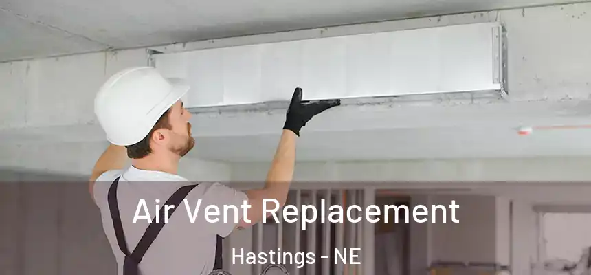  Air Vent Replacement Hastings - NE