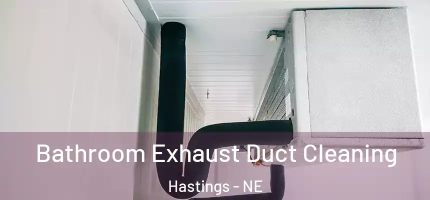  Bathroom Exhaust Duct Cleaning Hastings - NE