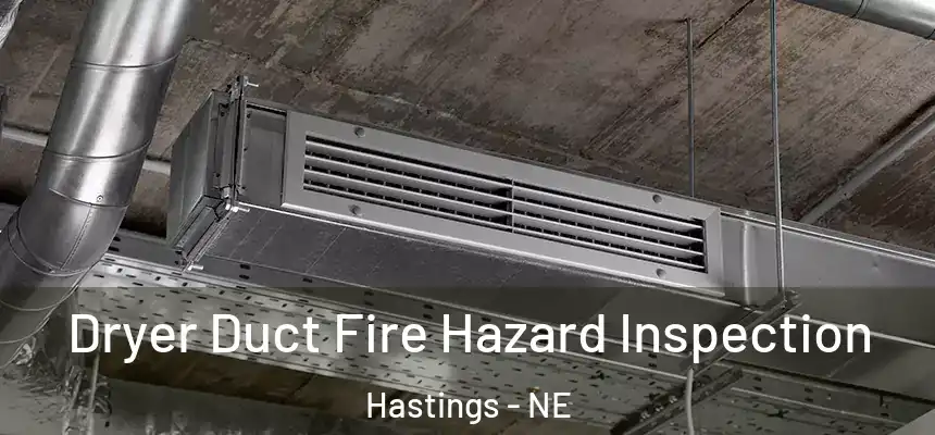 Dryer Duct Fire Hazard Inspection Hastings - NE