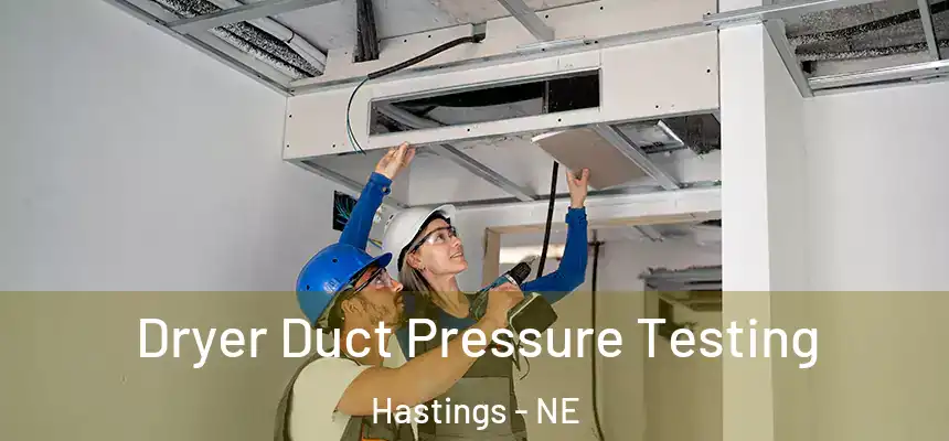  Dryer Duct Pressure Testing Hastings - NE