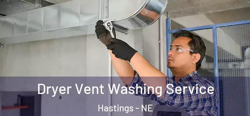 Dryer Vent Washing Service Hastings - NE