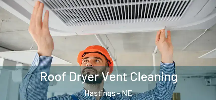 Roof Dryer Vent Cleaning Hastings - NE
