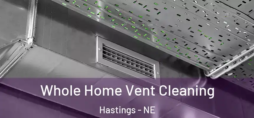  Whole Home Vent Cleaning Hastings - NE